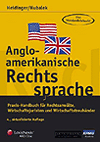 Angloamerikanische Rechtssprache. Praxishandbuch f&uuml;r Rechtsanw&auml;lte,   Wirtschaftsjuristen und Wirtschaftstreuh&auml;nder.